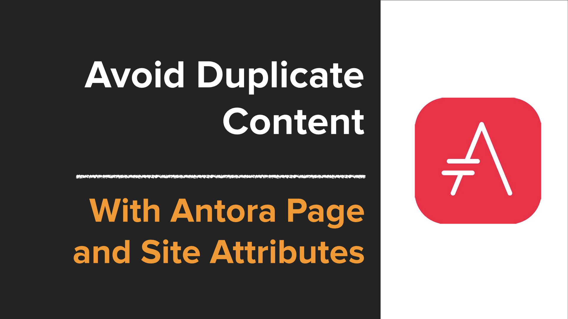 Antora 101: Avoid Duplicate Content With Page and Site Attributes