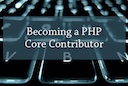 Becoming a PHP Core Contributor - The Journey Begins