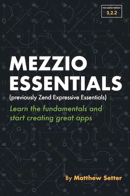 Mezzio Essentials. Learn the fundamentals that you need, to begin building applications with the Mezzio framework today!