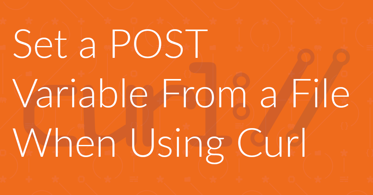 How to Set a POST Variable From a File When Using Curl