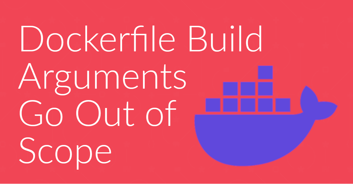 Dockerfile build arguments go out of scope