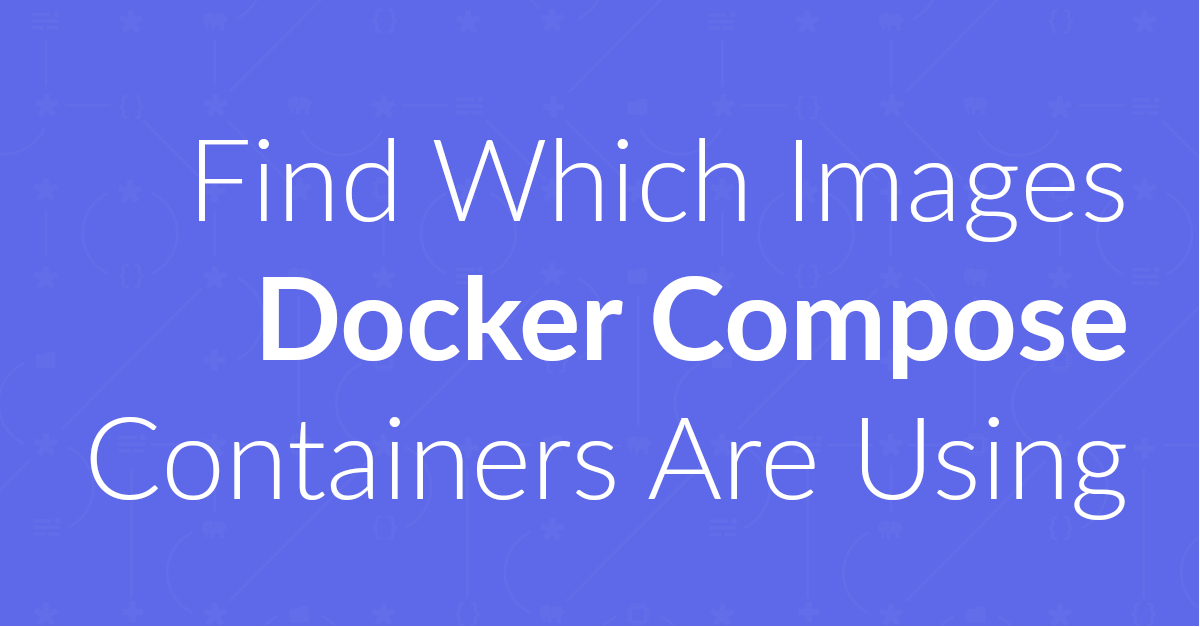 Find Which Images Docker Compose Services Are Using