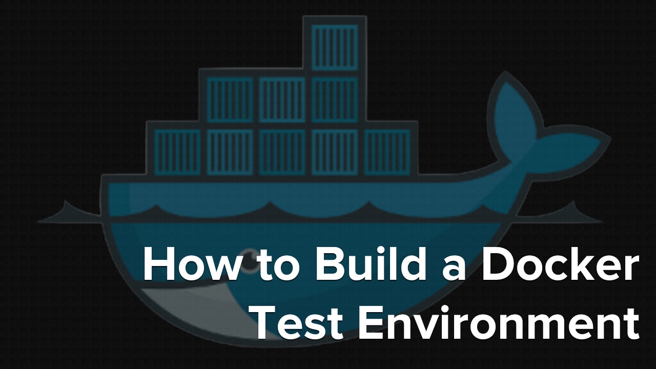 How to Build a Docker Test Environment - Matthew Setter