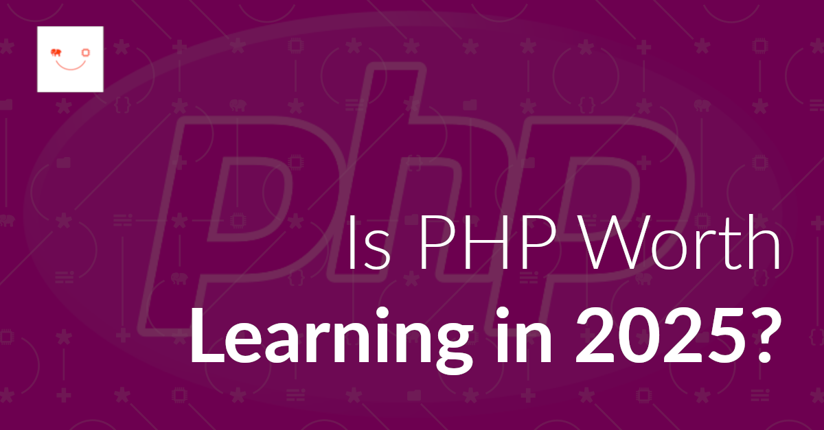 Is it Worth Learning PHP in 2025?