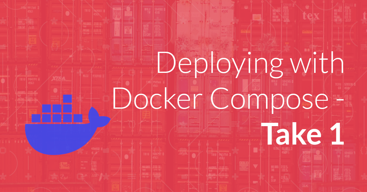 Deploying With Docker - Take 1, Or "Houston, We Have a Problem"