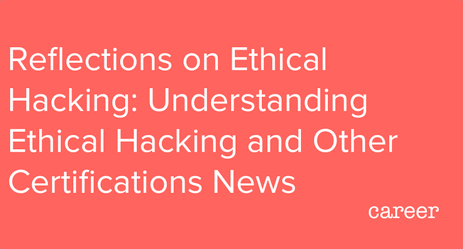 Reflections on Ethical Hacking. Understanding Ethical Hacking and Other Certifications News