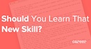 Should You Learn That New Skill?
