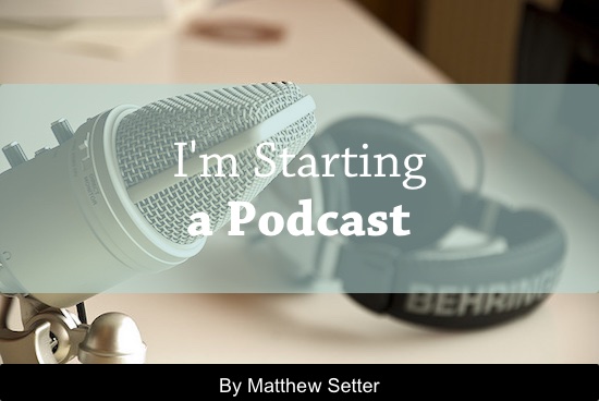 The Week That Was & I'm Starting a Podcast