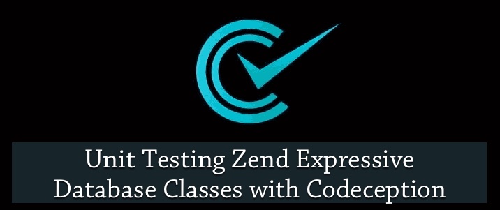“Unit Testing Zend Expressive Database Classes with Codeception”
