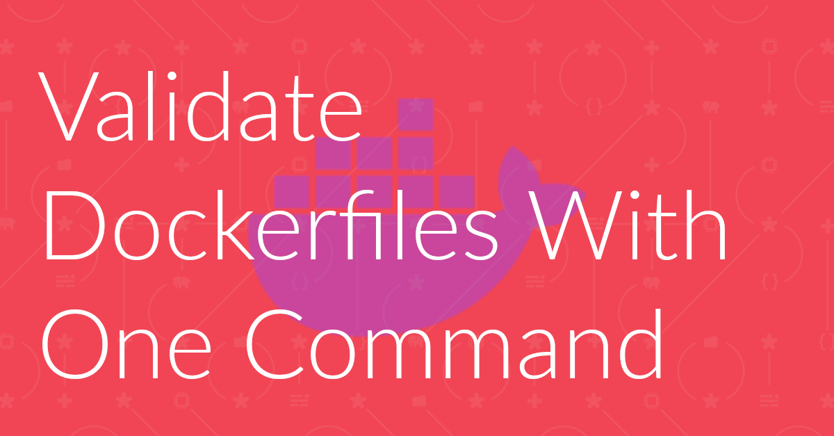 Validate Dockerfiles With One Command